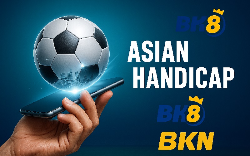 Kèo Handicap (Châu Á) là gì?